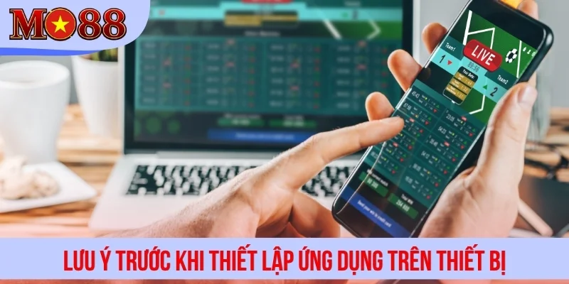 Lưu ý trước khi thiết lập ứng dụng trên thiết bị