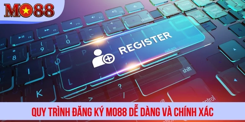 Quy trình đăng ký MO88 dễ dàng và chính xác
